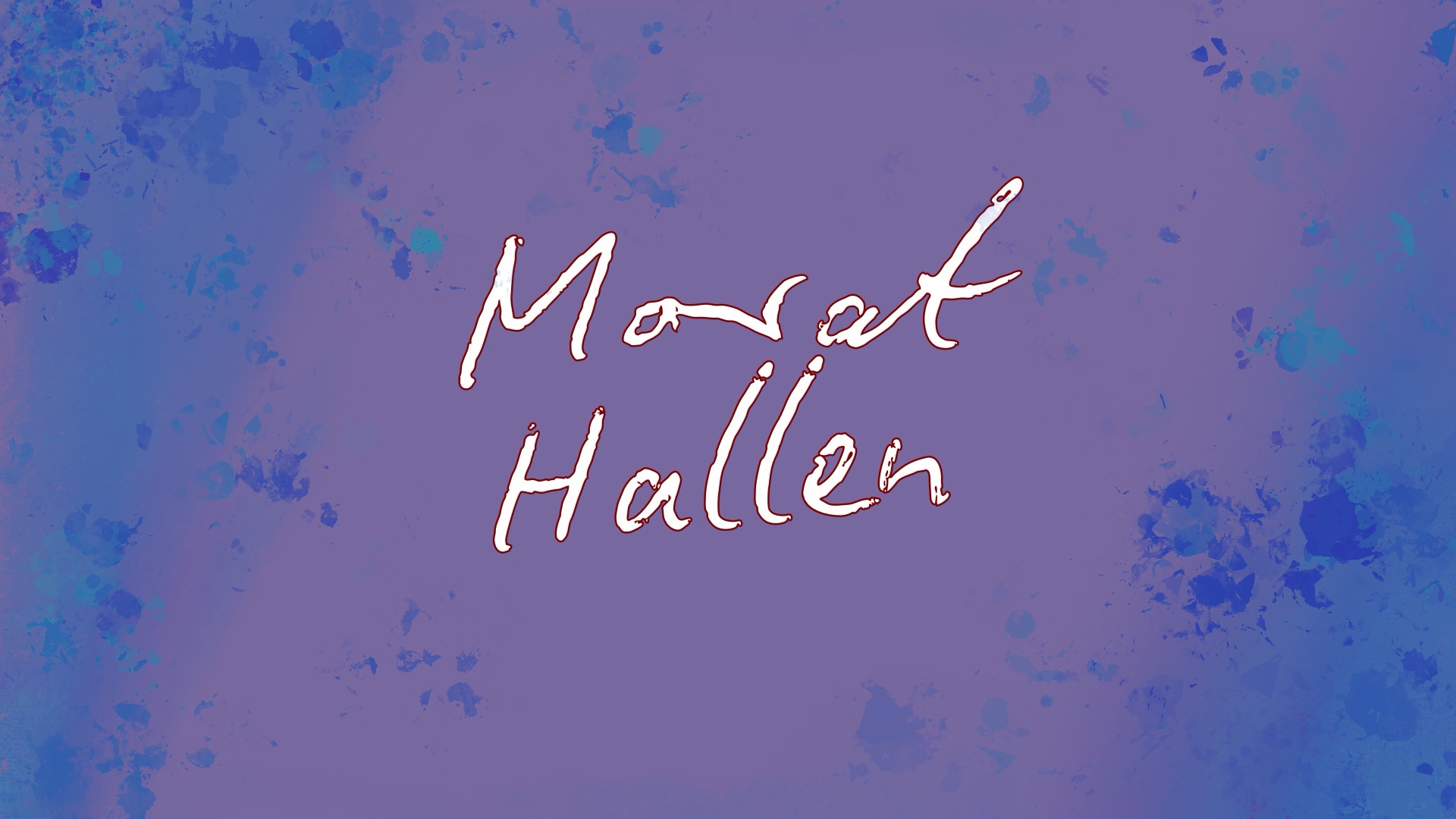 Handschriftlich wirkender Schriftzug „Morat Hallen“ in zartem Rosa auf einem lila Hintergrund mit blauen und türkisen Farbklecksen. Der Hintergrund erinnert an eine Aquarell- oder Sprenkeltechnik und verleiht dem Bild eine kreative, künstlerische Atmosphäre.