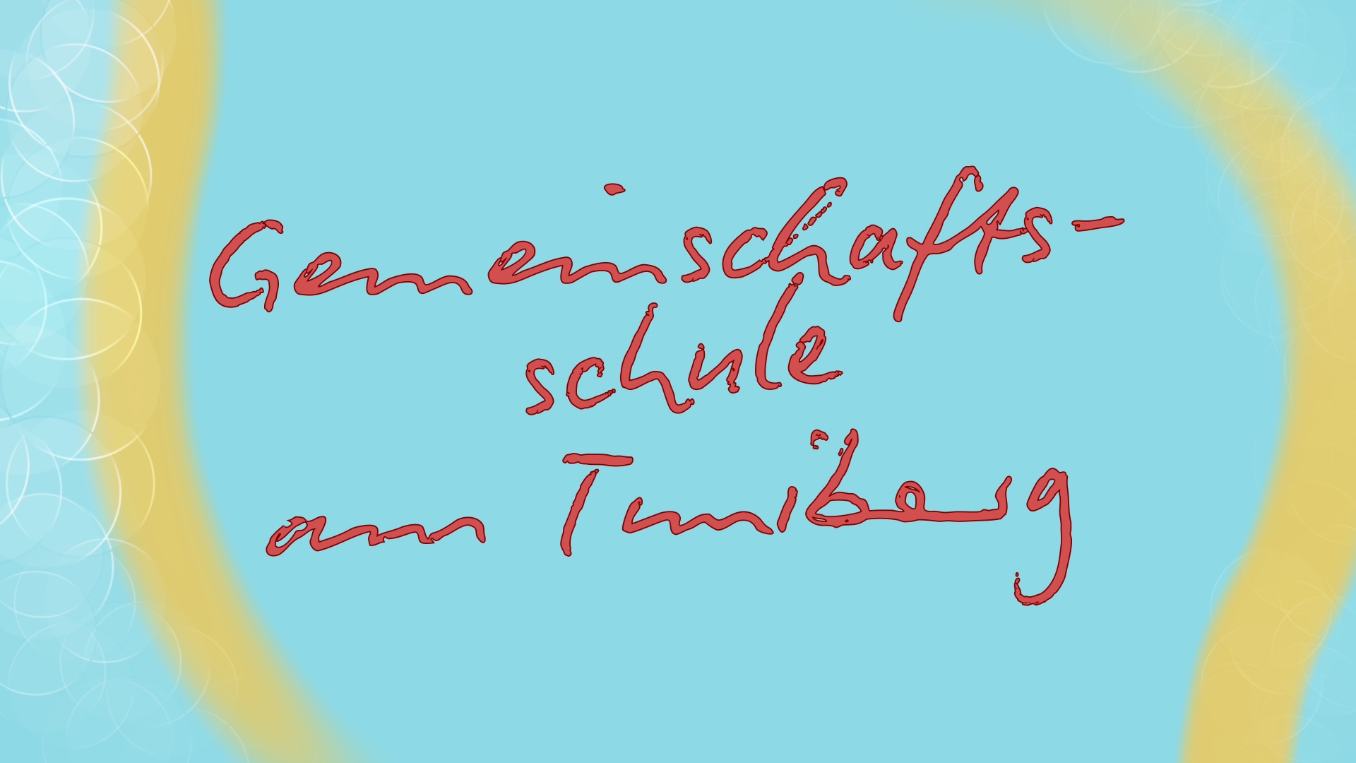 Handschriftlicher roter Schriftzug auf hellblauem Hintergrund. In drei Zeilen steht: „Gemeinschaftsschule am Tuniberg“. Der Hintergrund ist hellblau, an den linken und rechten Rändern befinden sich breite, gelblich-transparente Verläufe mit weißen Kreismustern, die an Lichtreflexionen erinnern. Die Gestaltung wirkt freundlich und sommerlich.