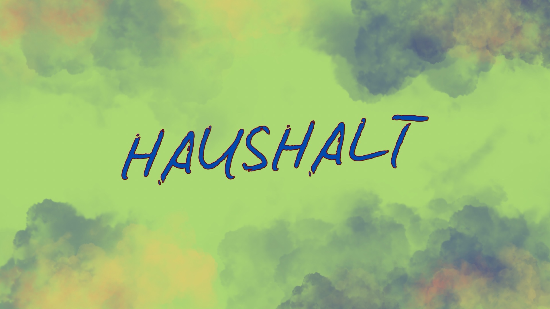 Großes, handschriftlich anmutendes Wort „HAUSHALT“ in dunkelblauer Schrift mit rotem Rand auf einem hellgrünen Hintergrund. Der Hintergrund ist wolkig und nebelartig gestaltet, mit weichen Farbverläufen in dunklem Blau, Lila und Orange. Die Darstellung wirkt atmosphärisch und leicht dramatisch.
