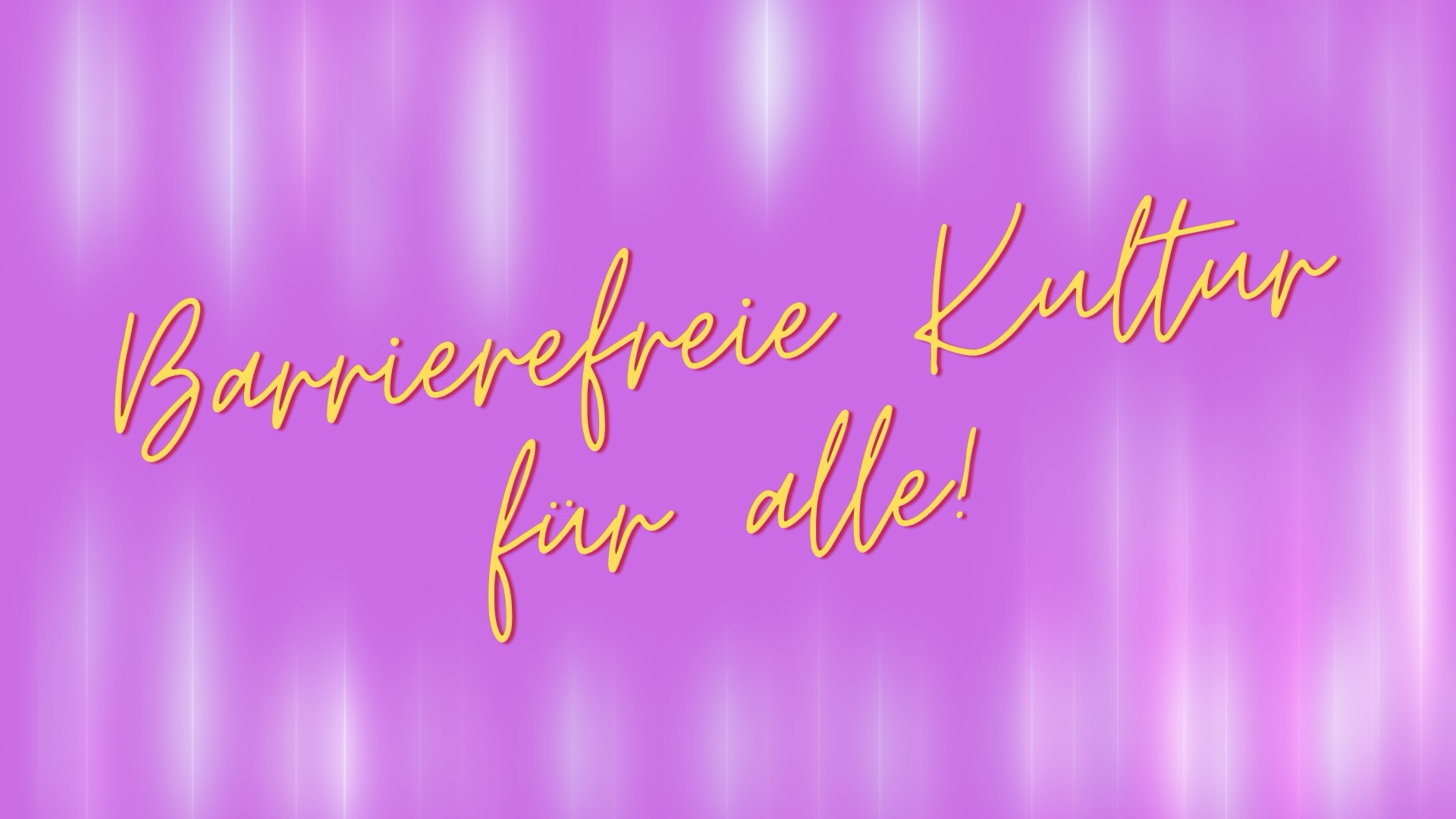 Gelbe Überschrift vor einem lila Hintergrund mit leuchtenden Streifen: Barrierefreie Kultur für alle!