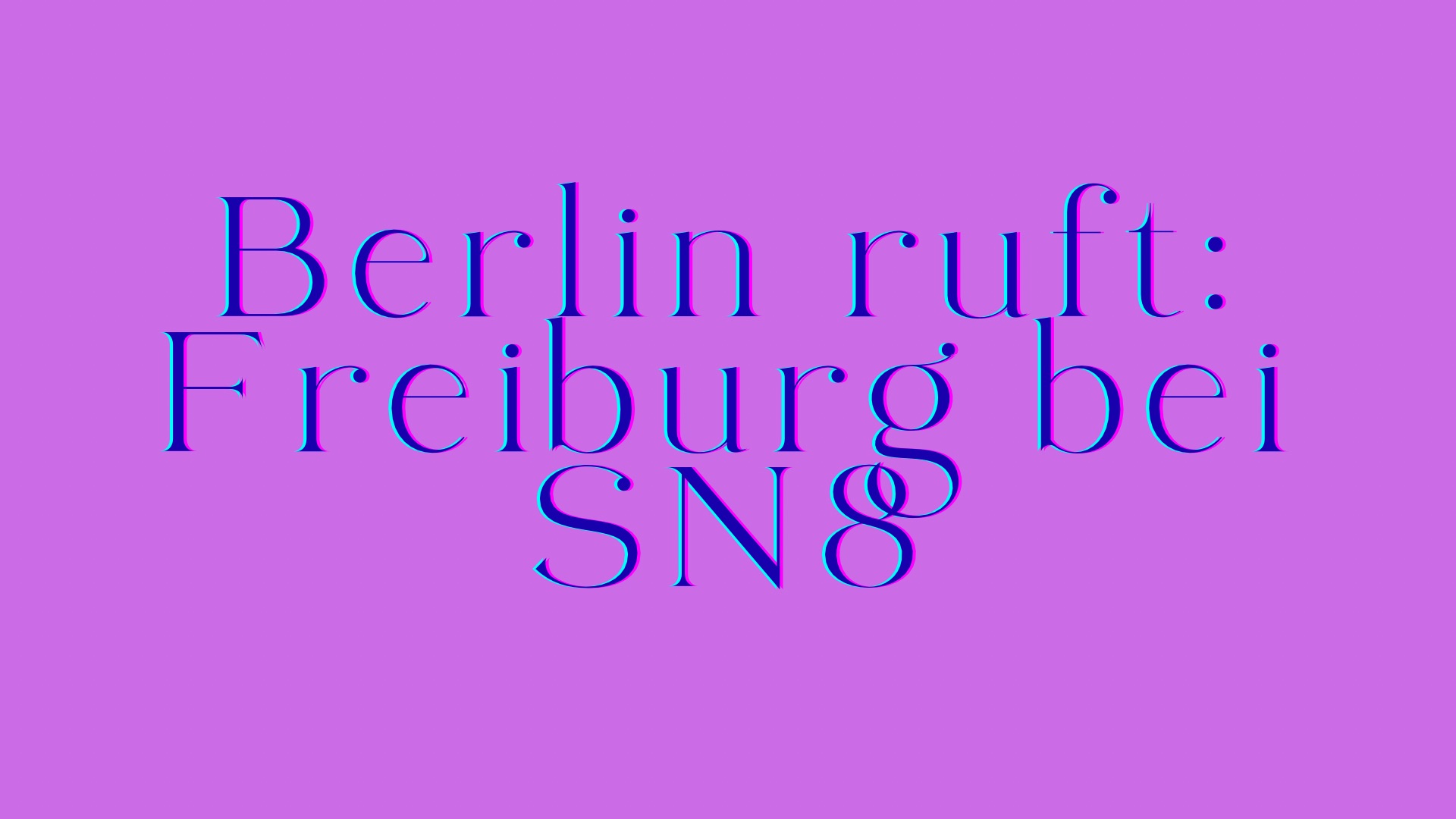Der Schriftzug: „Berlin ruft: Freiburg bei SN8“ in blau auf einem violetten Hintergrund